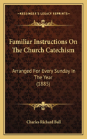 Familiar Instructions On The Church Catechism