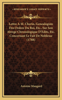 Lettre A M. Cherin, Genealogiste Des Ordres Du Roi, Etc., Sur Son Abrege Chronologique D'Edits, Etc. Concernant Le Fait De Noblesse (1788)