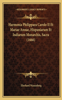 Harmonia Philippaea Carolo II Et Mariae Annae, Hispaniarum Et Indiarum Monarchis, Sacra (1666): (Latin)