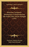 Istituzione Antiquario-Numismatica O Siaintroduzione Allo Studio Delle Antiche Medaglie (1793)