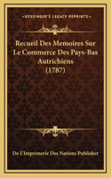 Recueil Des Memoires Sur Le Commerce Des Pays-Bas Autrichiens (1787)