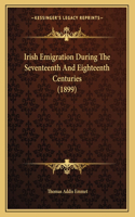 Irish Emigration During The Seventeenth And Eighteenth Centuries (1899)