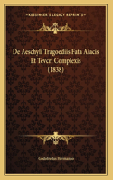 De Aeschyli Tragoediis Fata Aiacis Et Tevcri Complexis (1838)