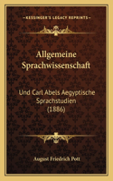 Allgemeine Sprachwissenschaft: Und Carl Abels Aegyptische Sprachstudien (1886)