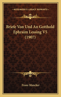 Briefe Von Und An Gotthold Ephraim Lessing V5 (1907): (German)