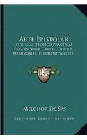Arte Epistolar: O Reglas Teorico Practicas Para Escribir Cartas, Oficios, Memoriales, Pedimentos (1819)