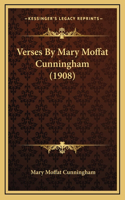 Verses By Mary Moffat Cunningham (1908)