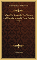 A Word In Season To The Traders And Manufacturers Of Great Britain (1792)