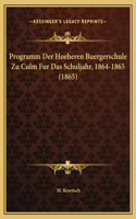 Programm Der Hoeheren Buergerschule Zu Culm Fur Das Schuljahr, 1864-1865 (1865)