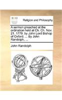 A sermon preached at the ordination held at Ch. Ch. Nov. 21. 1779. by John Lord Bishop of Oxford. ... By John Randolph, ...