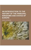 An Introduction to the History of the Principal Kingdoms and States of Europe