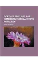 Goethes Einfluss Auf Immermanns Romane Und Novellen