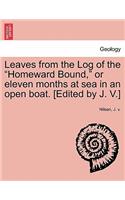 Leaves from the Log of the Homeward Bound, or Eleven Months at Sea in an Open Boat. [Edited by J. V.]