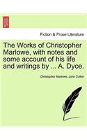 Works of Christopher Marlowe, with Notes and Some Account of His Life and Writings by ... A. Dyce.
