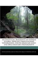 An Unofficial Biography of Stephen Alvarez: Merging Underground Explorations, South American Land, and Documentary Photography