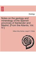 Notes on the Geology and Mineralogy of the Spanish Provinces of Santander and Madrid. [From the Atlantis, Vol. IV.]