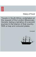 Travels in South Africa, Undertaken at the Request of the London Missionary Society; Being a Narrative of a Second Journey in the Interior of That Country. with a Map and Coloured Plates.