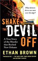 Shake the Devil Off: A True Story of the Murder That Rocked New Orleans(English)