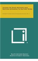 Studies of Hand Motions and Rhythm Appearing in Factory Work: University of Iowa Studies in Engineering Bulletin, No. 12