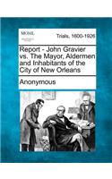 Report - John Gravier vs. the Mayor, Aldermen and Inhabitants of the City of New Orleans