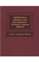 Ophthalmic Diseases and Therapeutics - Primary Source Edition