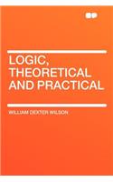 Logic, Theoretical and Practical