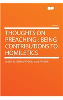 Thoughts on Preaching: Being Contributions to Homiletics