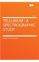 Tellurium: A Spectrographic Study