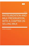 Pasteurization and Milk Preservation, with a Chapter on Selling Milk
