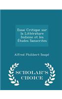 Essai Critique Sur La Littérature Indiene Et Les Études Sanscrites - Scholar's Choice Edition