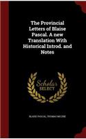 The Provincial Letters of Blaise Pascal. a New Translation with Historical Introd. and Notes