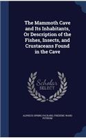 The Mammoth Cave and Its Inhabitants, Or Description of the Fishes, Insects, and Crustaceans Found in the Cave