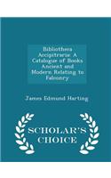 Bibliotheca Accipitraria: A Catalogue of Books Ancient and Modern Relating to Falconry - Scholar's Choice Edition