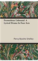 Prometheus Unbound, a Lyrical Drama in Four Acts