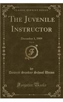The Juvenile Instructor, Vol. 44: December 1, 1909 (Classic Reprint)