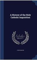 History of the Holy Catholic Inquisition