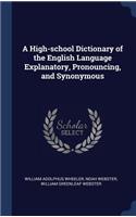 A High-school Dictionary of the English Language Explanatory, Pronouncing, and Synonymous