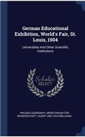 German Educational Exhibition, World's Fair, St. Louis, 1904: Universities And Other Scientific Institutions