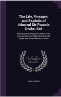 The Life, Voyages, and Exploits of Admiral Sir Francis Drake, Knt