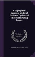 Supergame-theoretic Model of Business Cycles and Price Wars During Booms