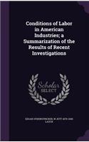 Conditions of Labor in American Industries; a Summarization of the Results of Recent Investigations