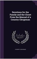 Devotions for the Family and the Closet From the Manual of a Country Clergyman