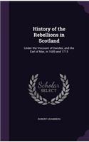 History of the Rebellions in Scotland