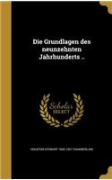Die Grundlagen des neunzehnten Jahrhunderts ..