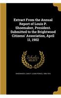 Extract from the Annual Report of Louis P. Shoemaker, President. Submitted to the Brightwood Citizens' Association, April 11, 1902: (English)