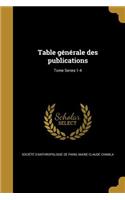 Table Generale Des Publications; Tome Series 1-4