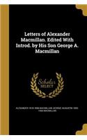 Letters of Alexander Macmillan. Edited With Introd. by His Son George A. Macmillan