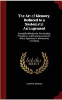 The Art of Memory, Reduced to a Systematic Arrangement: Exemplified Under the Two Leading Principles, Locality and Association : With a Specimen of a
