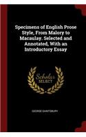 Specimens of English Prose Style, From Malory to Macaulay. Selected and Annotated, With an Introductory Essay