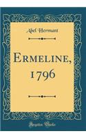 Ermeline, 1796 (Classic Reprint)